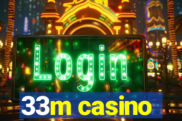 33m casino