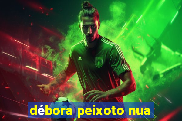 débora peixoto nua