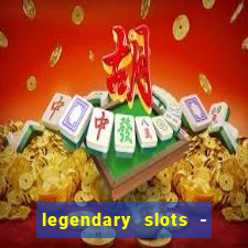 legendary slots - casino games