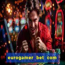 eurogamer bet com paga mesmo