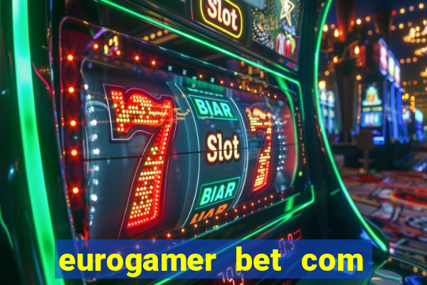eurogamer bet com paga mesmo