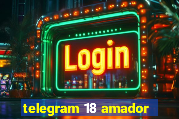 telegram 18 amador