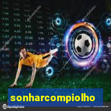 sonharcompiolho
