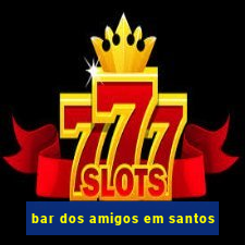 bar dos amigos em santos