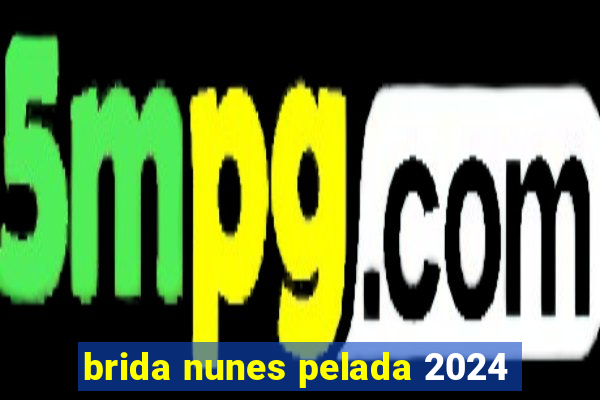 brida nunes pelada 2024
