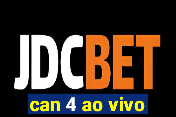 can 4 ao vivo
