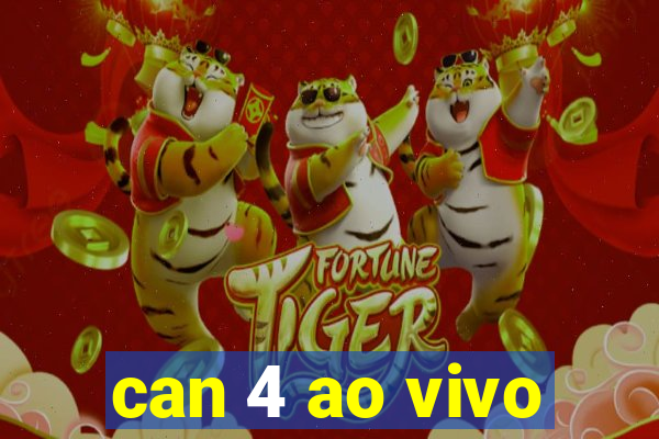 can 4 ao vivo
