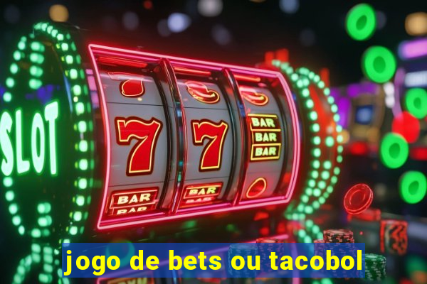 jogo de bets ou tacobol