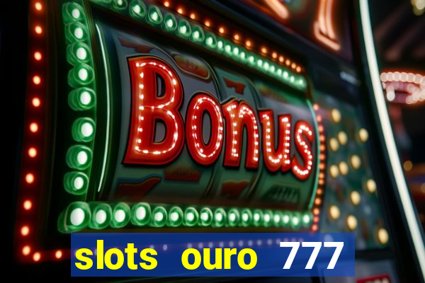 slots ouro 777 play store