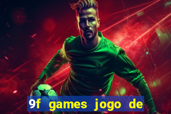 9f games jogo de ganhar dinheiro