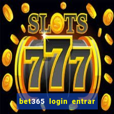 bet365 login entrar agora direto no celular