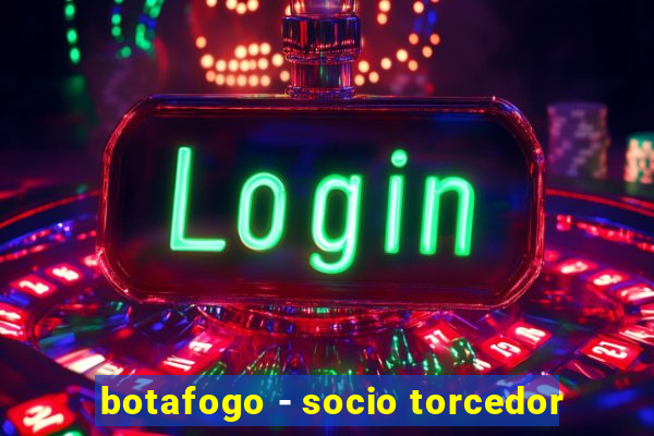 botafogo - socio torcedor