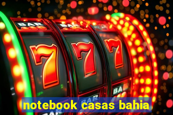 notebook casas bahia