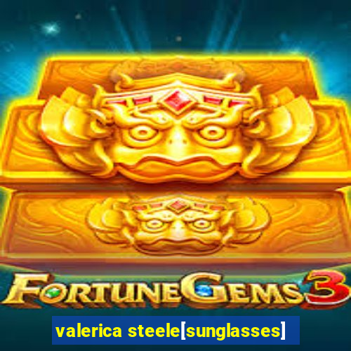 valerica steele[sunglasses]
