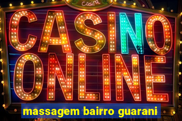 massagem bairro guarani