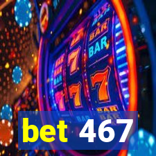 bet 467