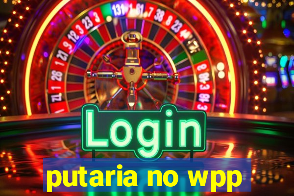 putaria no wpp