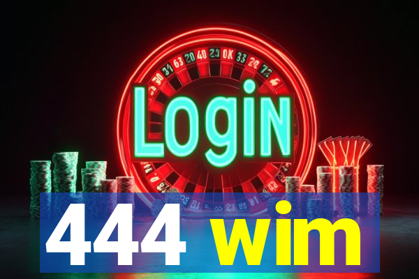 444 wim