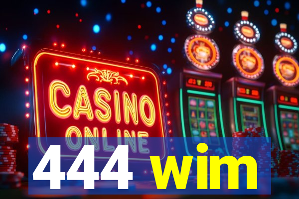 444 wim