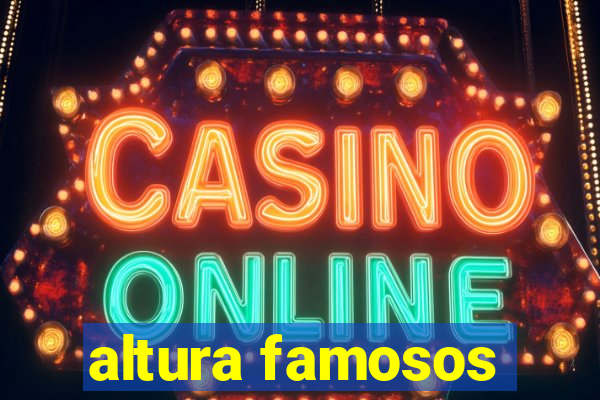 altura famosos