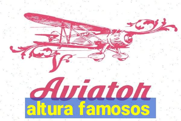 altura famosos