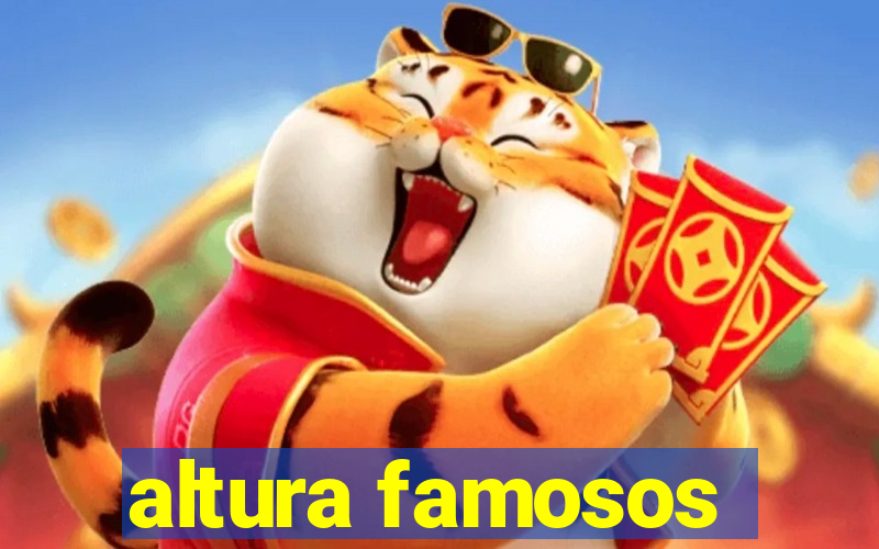 altura famosos