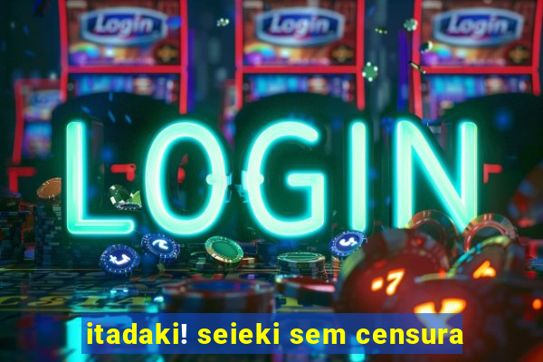 itadaki! seieki sem censura