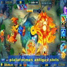 plataformas antigas slots