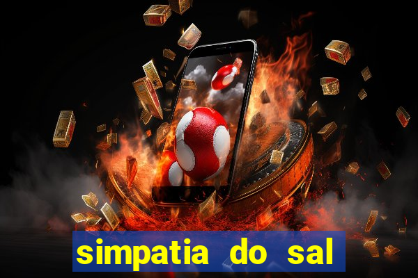simpatia do sal grosso para afastar rival