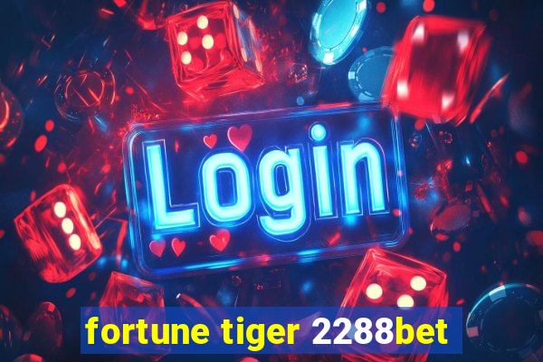 fortune tiger 2288bet