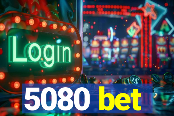 5080 bet