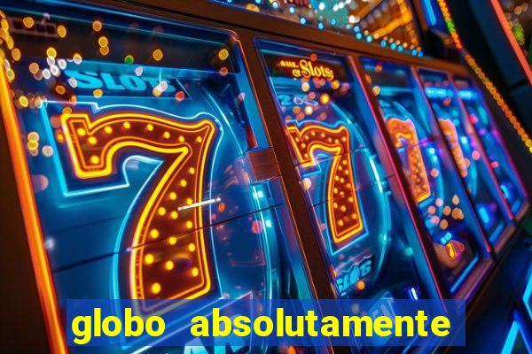 globo absolutamente tudo sobre entretenimento