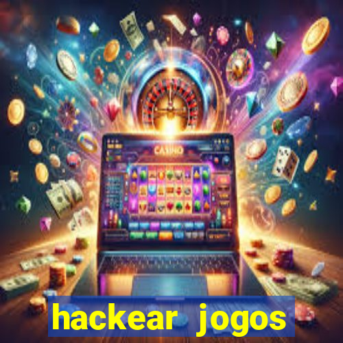 hackear jogos dinheiro infinito