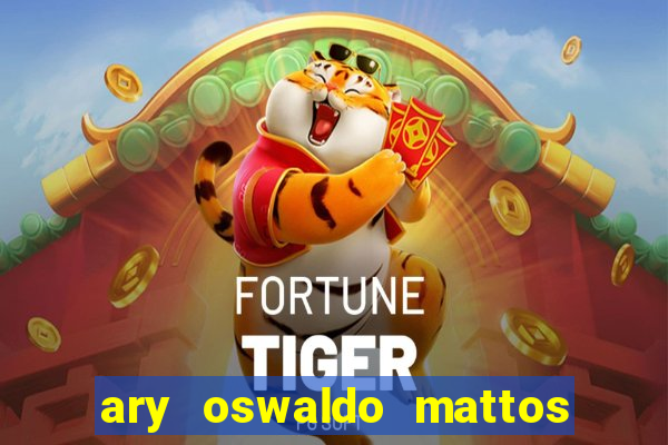 ary oswaldo mattos filho fortuna