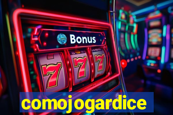 comojogardice