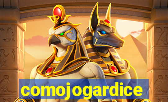 comojogardice