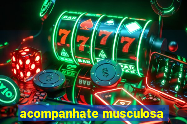 acompanhate musculosa