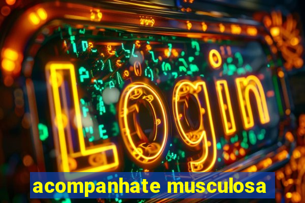 acompanhate musculosa