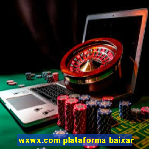 wxwx.com plataforma baixar