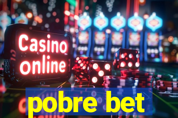 pobre bet