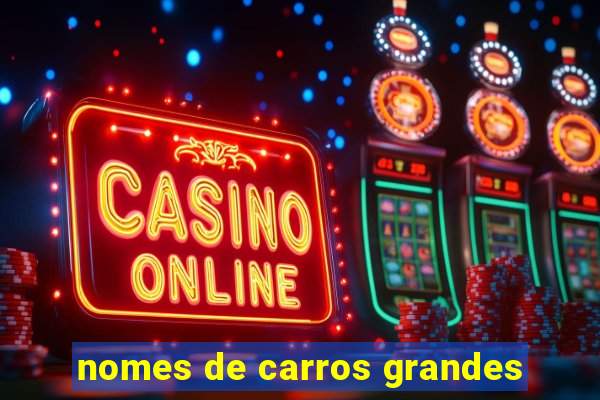 nomes de carros grandes