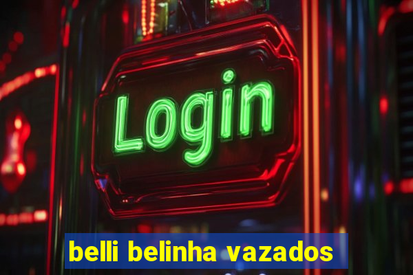 belli belinha vazados