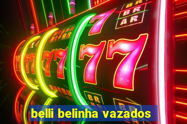 belli belinha vazados