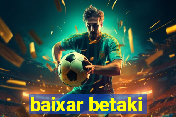 baixar betaki