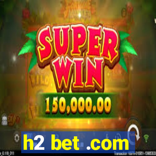 h2 bet .com