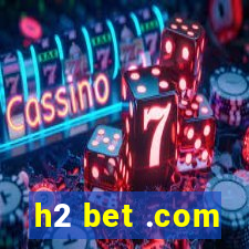h2 bet .com