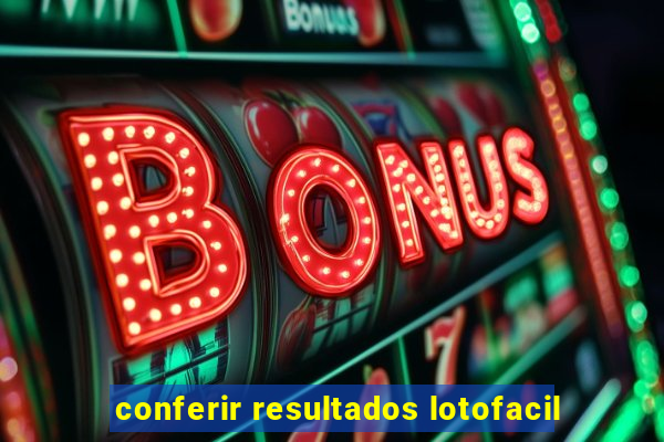 conferir resultados lotofacil