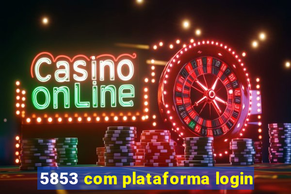 5853 com plataforma login