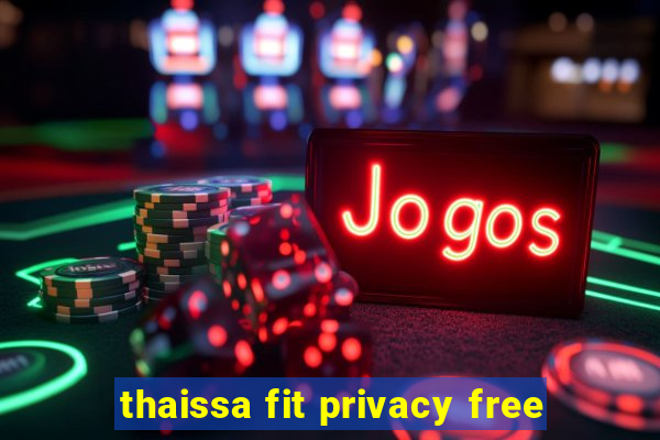 thaissa fit privacy free