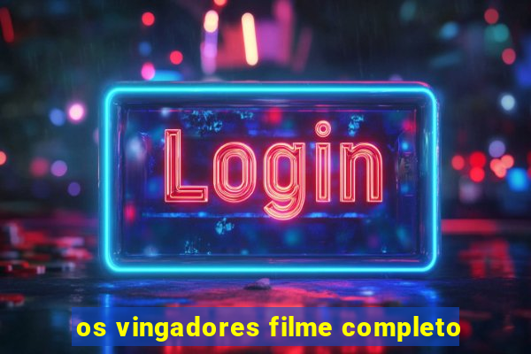 os vingadores filme completo